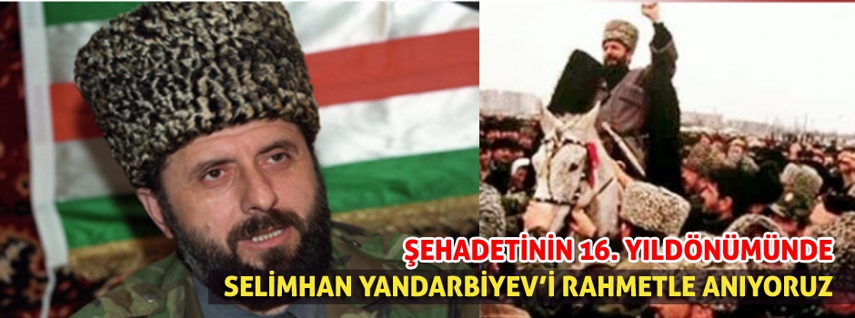 Selimhan Yandarbiyev 16 Yıl Önce Bugün Şehid Edilmişti..